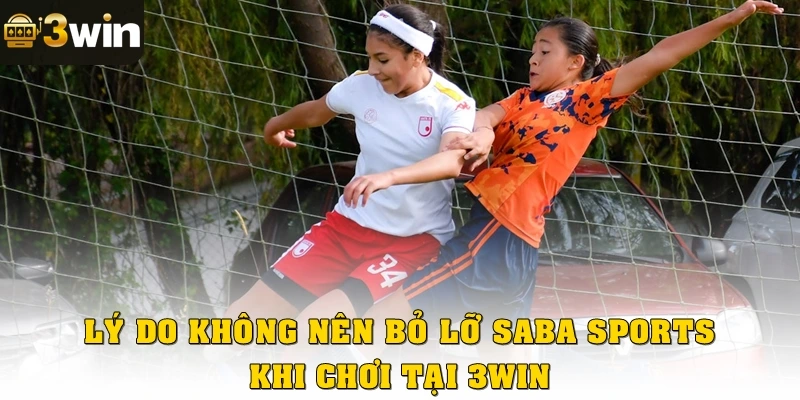 Lý do bạn không nên bỏ lỡ SABA Sports khi chơi tại 3win