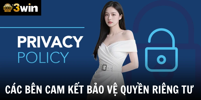 Các bên cam kết bảo vệ quyền riêng tư