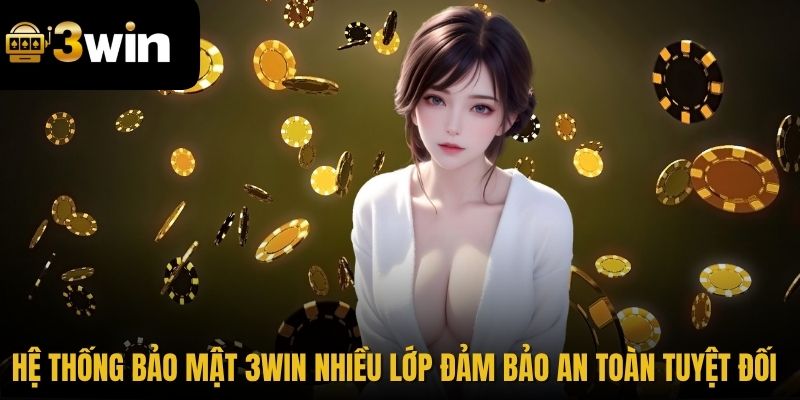 Hệ thống bảo mật 3WIN nhiều lớp đảm bảo an toàn tuyệt đối