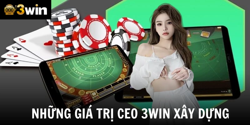 Những giá trị Ceo 3win xây dựng
