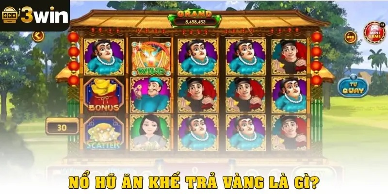 Nổ hũ ăn khế trả vàng là gì?