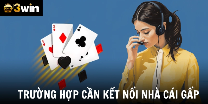 Trường hợp cần kết nối với nhà cái gấp
