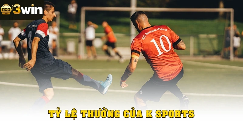 Tỷ lệ thưởng của K Sports